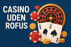 Nye Casinoer Uden ROFUS – Oplev Ubegribelig Underholdning